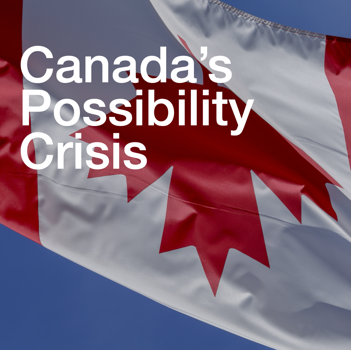 Canada’s Possibility Crisis